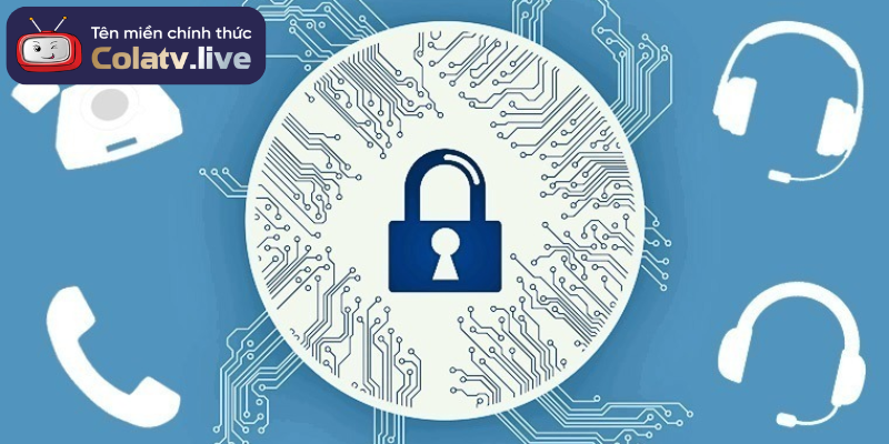 Chính Sách Bảo Mật COLATV – Cam Kết Bảo Vệ Thông Tin